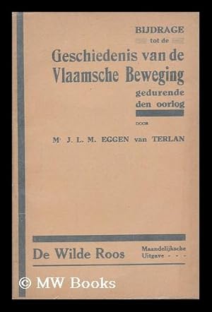 Seller image for Bijdrage tot de geschiedenis van de Vlaamsche Beweging gedurende den oorlog / door J. L. M. Eggen van Terlan for sale by MW Books Ltd.