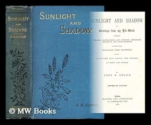 Seller image for Sunlight and shadow; or, Gleanings from my life-work / Comprising personal experiences and opinions, anecdotes, incidents, and reminiscences, gathered from thirty-seven years' experience on the platform and among the people, at home and abroad. for sale by MW Books Ltd.