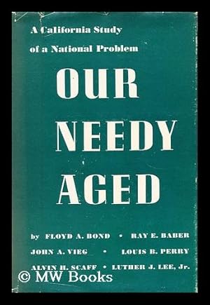 Immagine del venditore per Our needy aged : a California study of a national problem / Floyd A. Bond . [et al.] venduto da MW Books Ltd.