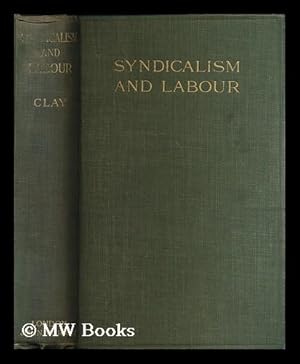 Seller image for Syndicalism and labour : notes upon some aspects of social and industrial questions of the day / by Sir Arthur Clay for sale by MW Books Ltd.