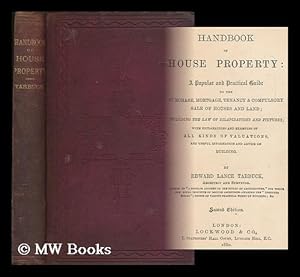 Image du vendeur pour Handbook of house property : a popular and practical guide to the purchase, mortgage, tenancy and compulsory sale of houses and land, including the law of dilapidations and fixtures . and useful information and advice on building mis en vente par MW Books Ltd.