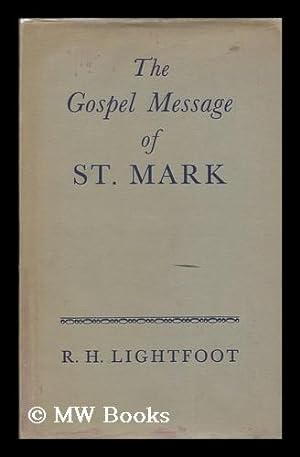 Imagen del vendedor de The Gospel message of St. Mark / by R.H. Lightfoot a la venta por MW Books Ltd.