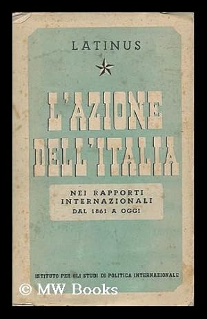 Seller image for L' azione dell'Italia nei rapporti internazionali dal 1861 a oggi / Latinus for sale by MW Books Ltd.