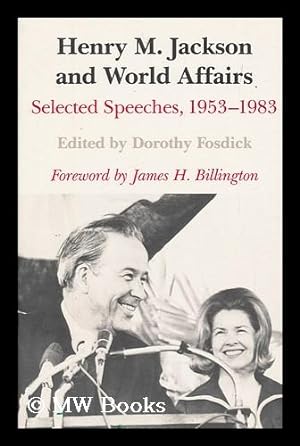 Bild des Verkufers fr Henry M. Jackson and world affairs : selected speeches, 1953-1983 / edited by Dorothy Fosdick ; foreword by James H. Billington zum Verkauf von MW Books Ltd.