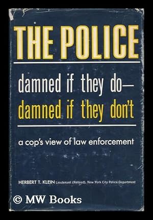 Seller image for The police: damned if they do, damned if they don't / [by] Herbert T. Klein for sale by MW Books Ltd.