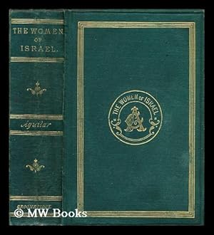 Seller image for The women of Israel : or characters and sketches from the holy scriptures and Jewish history [.] / by Grace Aguilar for sale by MW Books Ltd.