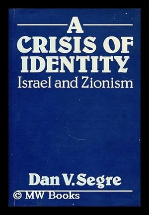 Seller image for A crisis of identity : Israel and Zionism / [by] Dan V. Segre for sale by MW Books Ltd.