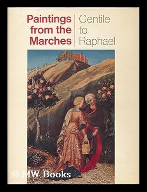 Seller image for Paintings from the Marches: Gentile to Raphael / translated [from the Italian] by R. G. Carpanini for sale by MW Books Ltd.