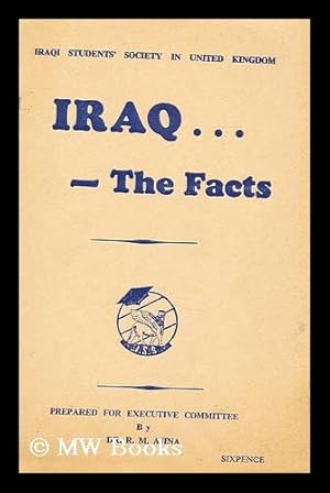Seller image for Iraq the facts / prepared for Executive Committee by R.M. Ajina for sale by MW Books Ltd.