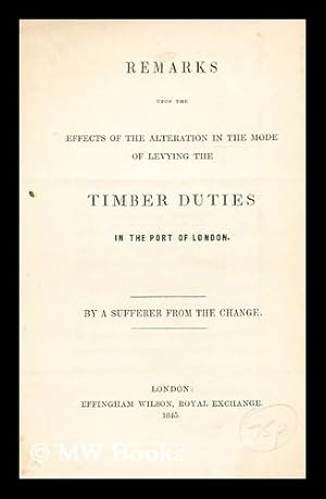 Seller image for Remarks upon the effects of the alternation in the mode of levying the timber duties in the port of london for sale by MW Books Ltd.