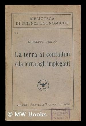 Seller image for La terra ai contadini o la terra agli impiegati? / Giuseppe Prato for sale by MW Books Ltd.