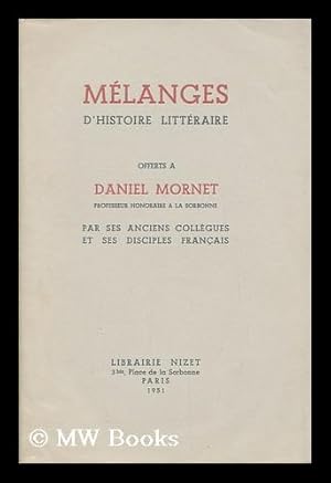 Seller image for Melanges d'histoire litteraire : offerts a Daniel Mornet par ses anciens collegues et ses disciples francais for sale by MW Books Ltd.