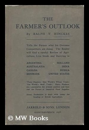 Imagen del vendedor de The farmer's outlook : A review of home and overseas agriculture, 1880-1913 / by Ralph T. Hinckes a la venta por MW Books Ltd.
