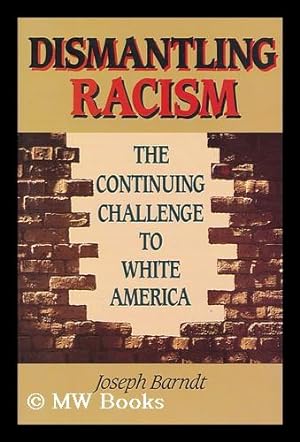 Seller image for Dismantling racism : the continuing challenge to white America / Joseph Barndt for sale by MW Books Ltd.
