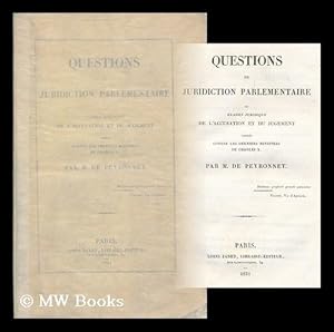 Bild des Verkufers fr Questions de juridiction parlementaire; ou, Examen juridique de l'accusation et du jugement portes contre les derniers ministres de Charles X zum Verkauf von MW Books Ltd.