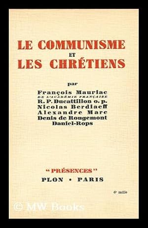 Seller image for Le Communisme et les Chretiens / par Francois Mauriac . r.p. Ducattillon. O.P., Nicolas Berdiaeff, Alexandre Marc, Denis de Rougemont, Daniel-Rops for sale by MW Books Ltd.