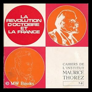 Seller image for La Revolution d'Octobre et la France : compte rendu des travaux du colloque scientifique / organise par l'Institut Maurice Thorez (Paris, 13, 14, 15 octobre 1967) for sale by MW Books Ltd.