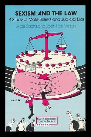 Seller image for Sexism and the law : a study of male beliefs and legal bias in Britain and the United States / Albie Sachs & Joan Hoff Wilson for sale by MW Books Ltd.