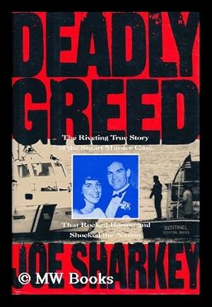 Imagen del vendedor de Deadly greed : the riveting true story of the Stuart murder case that rocked Boston and shocked the nation / Joe Sharkey a la venta por MW Books Ltd.