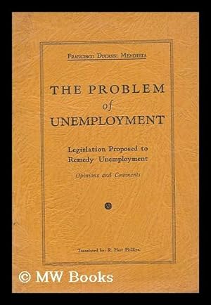 Seller image for The problem of unemployment, legislation proposed to remedy unemployment, opinions and comments / translated by R. Hart Phillips for sale by MW Books Ltd.