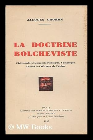 Imagen del vendedor de La Doctrine bolcheviste : philosophie, economie politique sociologie d'apres les  uvres de Lenine / Jacques Choron, [pseud., i.e. Jakob Choronshitzky] a la venta por MW Books Ltd.