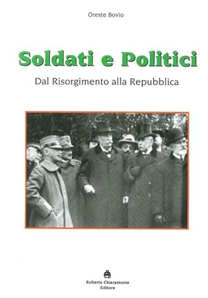 Immagine del venditore per Soldati e Politici. Dal Risorgimento alla Repubblica venduto da Libro Co. Italia Srl