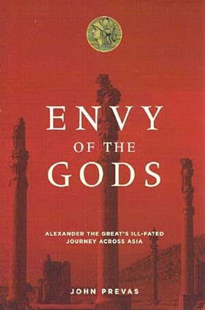 Immagine del venditore per ENVY OF THE GODS: Alexander the Great's Ill-Fated Journey Across Asia venduto da Round Table Books, LLC