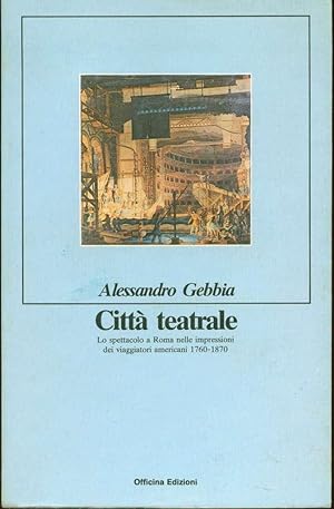 Città teatrale: Lo spettacolo a Roma nelle impressioni dei viaggiatori americani, 1760-1870
