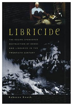 LIBRICIDE. THE REGIME-SPONSORED DESTRUCTION OF BOOKS AND LIBRARIES IN THE TWENTIETH CENTURY