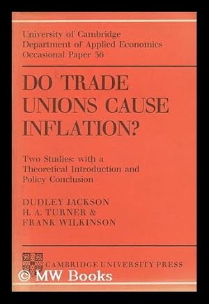 Bild des Verkufers fr Do trade unions cause inflation? : Two studies: with a theoretical introduction and policy conclusion / [by] Dudley Jackson, H. A. Turner [and] Frank Wilkinson zum Verkauf von MW Books