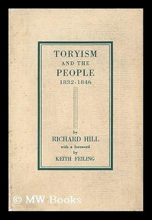 Bild des Verkufers fr Toryism and the people, 1832-1846 / R.L. Hill ; with a foreword by Keith Feiling zum Verkauf von MW Books