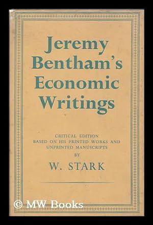 Seller image for Jeremy Bentham's economic writings : critical edition based on his printed works and unprinted manuscripts / by W. Stark ; volume 1 for sale by MW Books