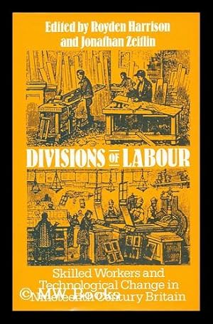 Imagen del vendedor de Divisions of labour : skilled workers and technological change in nineteenth century England / edited by Royden Harrison and Jonathan Zeitlin a la venta por MW Books