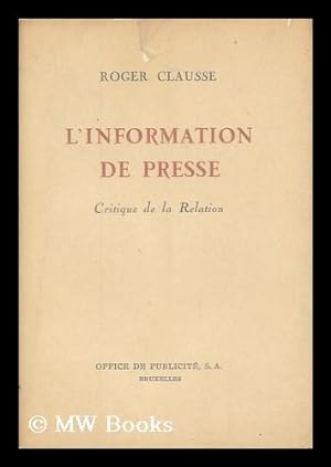 Seller image for L' information de presse : critique de la relation / Roger Clausse for sale by MW Books