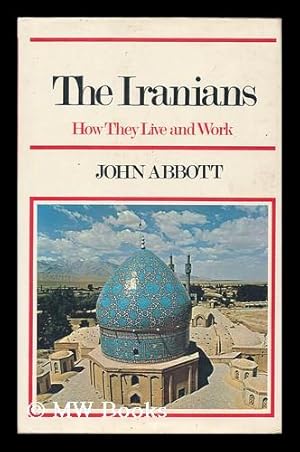 Seller image for The Iranians : how they live and work / John Abbott for sale by MW Books