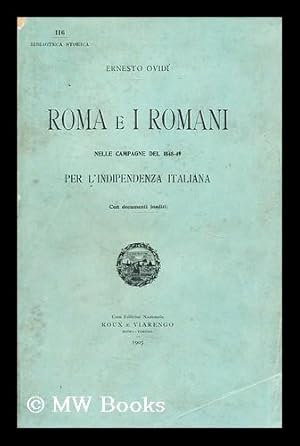 Seller image for Roma e i Romani : nelle campagne del 1848-49 per l'indipendenza italiana : con documenti inediti / Ernesto Ovidi for sale by MW Books