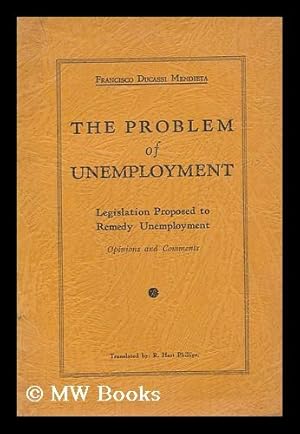 Seller image for The problem of unemployment, legislation proposed to remedy unemployment, opinions and comments / translated by R. Hart Phillips for sale by MW Books