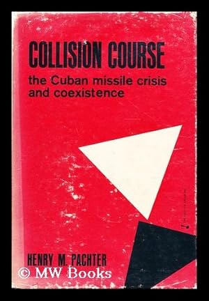 Image du vendeur pour Collision course : the Cuban missile crisis and coexistence / Henry M. Pachter mis en vente par MW Books