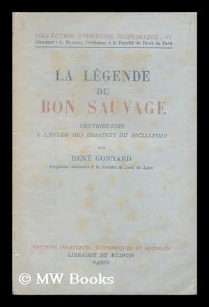 Imagen del vendedor de La legende du bon sauvage : contribution a l'etude des origines du socialisme / Rene Gonnard a la venta por MW Books