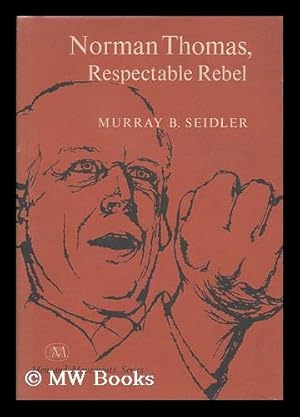 Image du vendeur pour Norman Thomas, respectable rebel mis en vente par MW Books