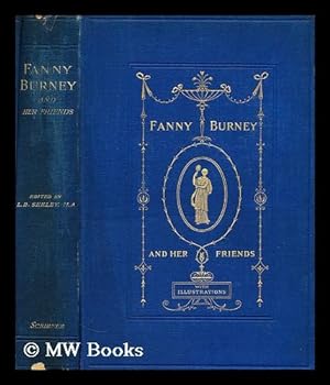 Seller image for Fanny Burney and her friends : Select passages from her diary and other writings / ed. by L.B. Seeley . With nine illustrations after Reynolds, Gainsborough, Copley, and West for sale by MW Books