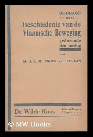 Seller image for Bijdrage tot de geschiedenis van de Vlaamsche Beweging gedurende den oorlog / door J. L. M. Eggen van Terlan for sale by MW Books
