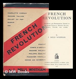 Seller image for French Revolution : historical and biographical studies of Fouquier-Tinville, Madame Roland, Babeuf, Fouche, and others / by J. Mills Whitham for sale by MW Books