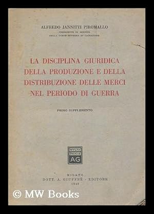 Imagen del vendedor de La disciplina giuridica della produzione e della distribuzione nel periodo di guerra / Alfredo Jannitti Piromallo ; primo supplemento a la venta por MW Books