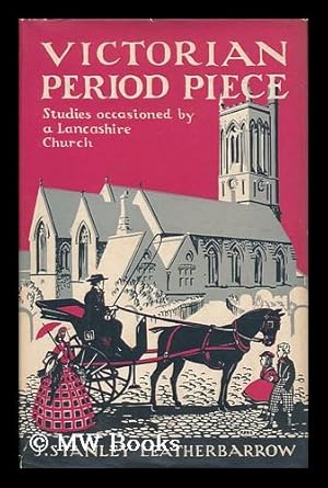 Imagen del vendedor de Victorian period piece : studies occasioned by a Lancashire church / J. Stanley Leatherbarrow a la venta por MW Books