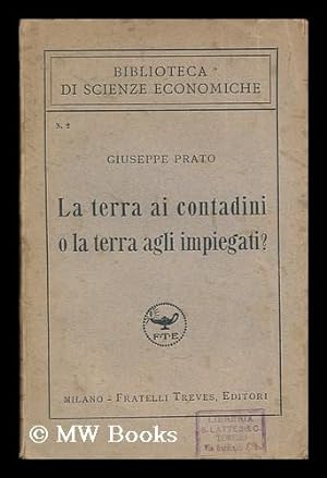 Seller image for La terra ai contadini o la terra agli impiegati? / Giuseppe Prato for sale by MW Books