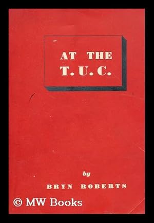 Seller image for At the T.U.C. : resolutions, speeches, comments for sale by MW Books