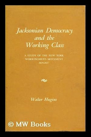 Seller image for Jacksonian democracy and the working class : a study of the New York Workingmen's movement, 1829-1837 for sale by MW Books