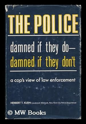 Seller image for The police: damned if they do, damned if they don't / [by] Herbert T. Klein for sale by MW Books