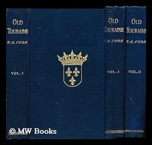 Seller image for Old Touraine : the life and history of the chateaux of the Loire / by Theodore Andrea Cook in 2 Vols. for sale by MW Books
